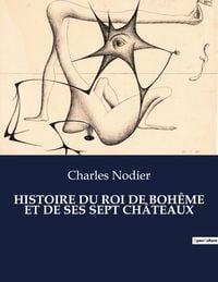 Produktbild: Histoire Du Roi De Boh&ecirc;me Et De Ses Sept Ch&acirc;teaux