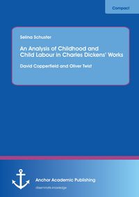 Produktbild: An Analysis of Childhood and Child Labour in Charles Dickens' Works: David Copperfield and Oliver Twist