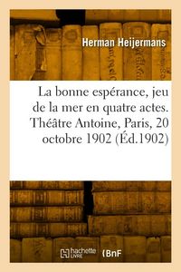 Produktbild: La bonne esp&eacute;rance, jeu de la mer en quatre actes. Th&eacute;&acirc;tre Antoine, Paris, 20 octobre 1902