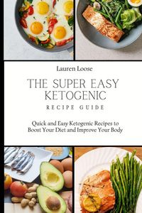 Produktbild: The Super Easy Ketogenic Recipe Guide