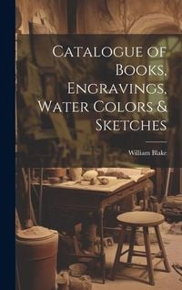 Produktbild: Catalogue of Books, Engravings, Water Colors & Sketches