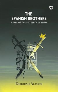 Produktbild: Spanish Brothers A Tale Of The Sixteenth Century