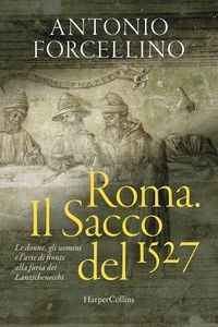 Produktbild: Roma. Il sacco del 1527. Le donne, gli uomini e l'arte di fronte alla furia dei lanzichenecchi