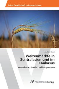 Produktbild: Weizenm&auml;rkte in Zentralasien und im Kaukasus