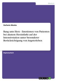 Produktbild: Bang ums Herz - Emotionen von Patienten bei akutem Herzinfarkt auf der Intensivstation unter besonderer Ber&uuml;cksichtigung von Angsterleben
