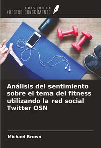 Produktbild: An&aacute;lisis del sentimiento sobre el tema del fitness utilizando la red social Twitter OSN