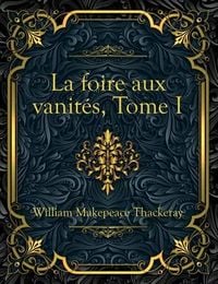 Produktbild: La foire aux vanit&eacute;s, Tome I