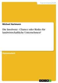 Produktbild: Die Insolvenz - Chance oder Risiko f&uuml;r landwirtschaftliche Unternehmen?