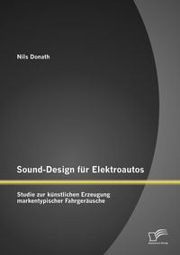 Produktbild: Sound-Design f&uuml;r Elektroautos: Studie zur k&uuml;nstlichen Erzeugung markentypischer Fahrger&auml;usche