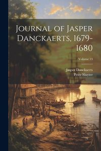 Produktbild: Journal of Jasper Danckaerts, 1679-1680; Volume 13