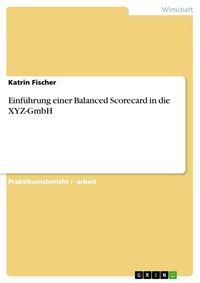 Produktbild: Einf&uuml;hrung einer Balanced Scorecard in die XYZ - GmbH
