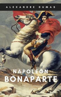 Bild vom Artikel Alexandre Dumas: Napoleon Bonaparte vom Autor Alexandre Dumas