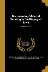 Produktbild: Documentary Material Relating to the History of Iowa; Volume no.9-11