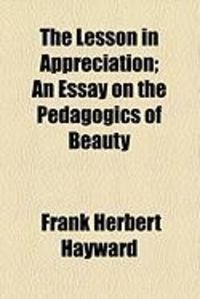 Produktbild: The Lesson in Appreciation; An Essay on the Pedagogics of Beauty