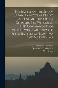 Produktbild: The Battle of the Sea of Japan, by Nicolas Klado and Numerous Other Officers, Eye-witnesses, and Commanders of Vessels Who Participated in the Battles