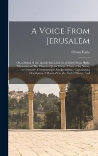 Produktbild: A Voice From Jerusalem: Or, a Sketch of the Travels And Ministry of Elder Orson Hyde, Missionary of The Church of Jesus Christ of Latter-day S