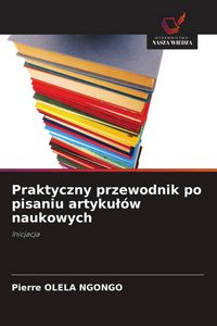 Produktbild: Praktyczny przewodnik po pisaniu artyku&iquest;&oacute;w naukowych