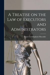 Produktbild: A Treatise on the Law of Executors and Administrators
