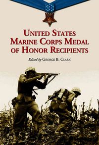 Produktbild: United States Marine Corps Medal of Honor Recipients: A Comprehensive Registry, Including U.S. Navy Medical Personnel Honored for Serving Marines in C