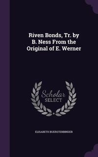Produktbild: Riven Bonds, Tr. by B. Ness From the Original of E. Werner