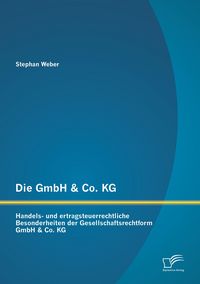 Produktbild: Die GmbH & Co. KG: Handels- und ertragsteuerrechtliche Besonderheiten der Gesellschaftsrechtform GmbH & Co. KG