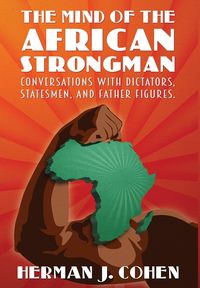 Produktbild: The Mind of the African Strongman: Conversations with Dictators, Statesmen, and Father Figures