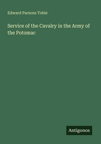 Produktbild: Service of the Cavalry in the Army of the Potomac