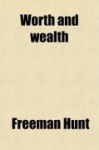 Produktbild: Worth and Wealth; A Collection of Maxims, Morals and Miscellanies for Merchants and Men of Business
