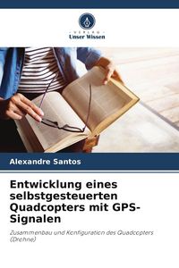 Produktbild: Entwicklung eines selbstgesteuerten Quadcopters mit GPS-Signalen