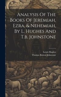 Produktbild: Analysis Of The Books Of Jeremiah, Ezra, & Nehemiah, By L. Hughes And T.b. Johnstone