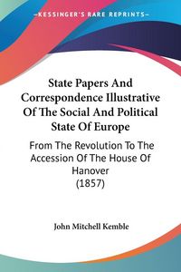 Produktbild: State Papers And Correspondence Illustrative Of The Social And Political State Of Europe