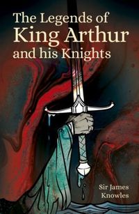 Produktbild: Knowles, J: Legends of King Arthur and His Knights