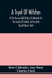 Produktbild: A Tryal Of Witches, At The Assizes Held At Bury St. Edmonds For The County Of Suffolk, On The Tenth Day Of March, 1664, Before Sir Matthew Hale Kt., T