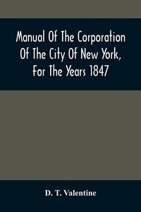 Produktbild: Manual Of The Corporation Of The City Of New York, For The Years 1847