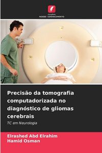 Produktbild: Precis&atilde;o da tomografia computadorizada no diagn&oacute;stico de gliomas cerebrais
