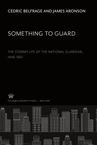 Produktbild: Something to Guard. the Stormy Life of the National Guardian 1948-1967