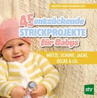 Produktbild: 45 entz&uuml;ckende Strickprojekte f&uuml;r Babys
