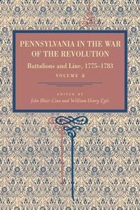 Produktbild: Pennsylvania in the War of the Revolution - Battalions and Line, 1775-1783, Vol. 2