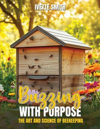 Produktbild: Buzzing with Purpose The Art and Science Of Beekeeping