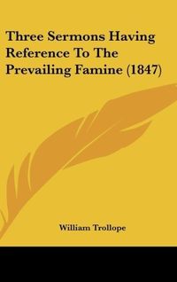 Produktbild: Three Sermons Having Reference To The Prevailing Famine (1847)