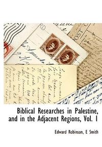 Produktbild: Biblical Researches in Palestine, and in the Adjacent Regions, Vol. 1