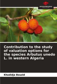 Produktbild: Contribution to the study of valuation options for the species Arbutus unedo L. in western Algeria