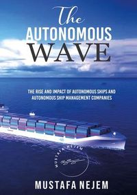 Produktbild: The Autonomous Wave. The Rise and Impact Of Autonomous Ships and Autonomous Ship Management Companies