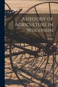 Produktbild: A History of Agriculture in Wisconsin