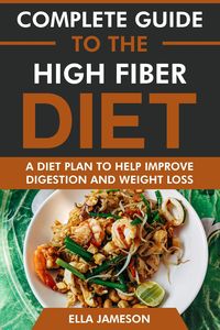 Produktbild: Complete Guide to the High Fiber Diet: A Diet Plan to Help Improve Digestion & Weight Loss