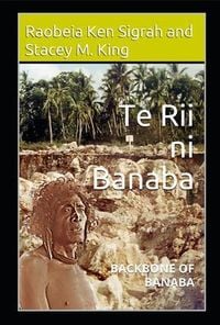 Produktbild: Te Rii ni Banaba: Backbone of Banaba: Backbone of Banaba