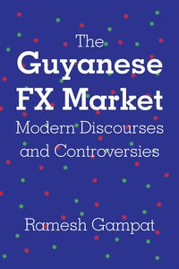 Produktbild: The Guyanese FX Market Modern Discourses and Controversies