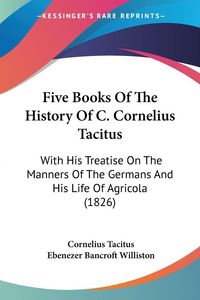 Produktbild: Five Books Of The History Of C. Cornelius Tacitus