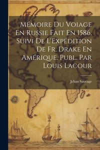 Produktbild: M&eacute;moire Du Voiage En Russie Fait En 1586. Suivi De L'Exp&eacute;dition De Fr. Drake En Am&eacute;rique. Publ. Par Louis Lacour