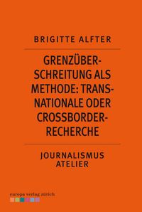 Produktbild: Grenz&uuml;berschreitung als Methode: Transnationale oder Crossborder-Recherche